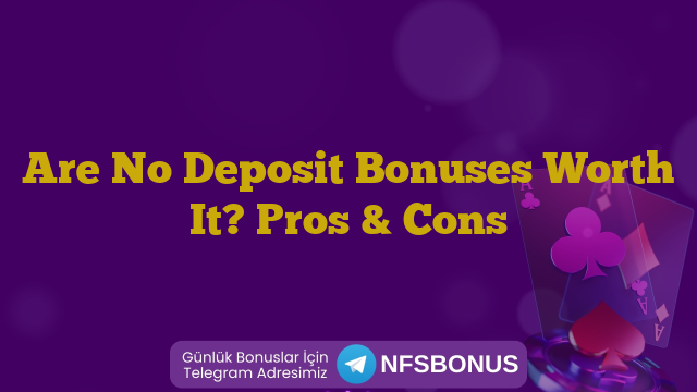 Are No Deposit Bonuses Worth It? Pros & Cons