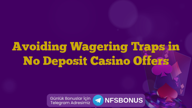 Avoiding Wagering Traps in No Deposit Casino Offers
