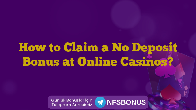 How to Claim a No Deposit Bonus at Online Casinos?