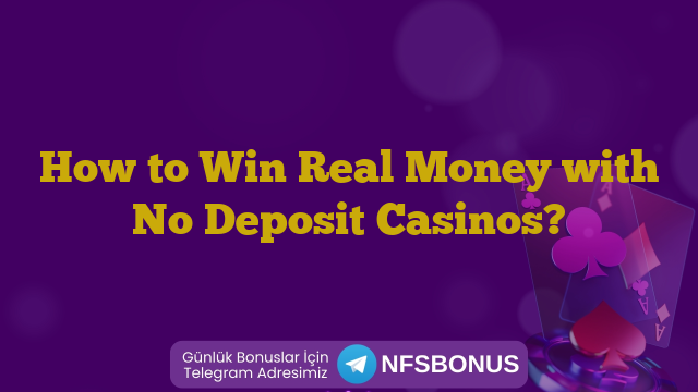 How to Win Real Money with No Deposit Casinos?